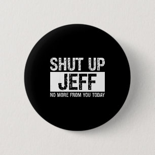 Halt Den Mund Jeff Keine Mehr Von Dir Heute Lustig Button