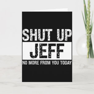 Halt Den Mund Jeff Keine Mehr Von Dir Heute Lustig Karte