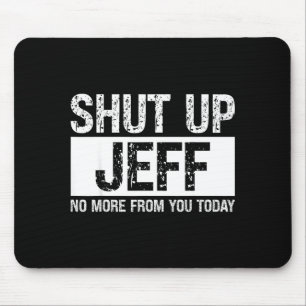 Halt Den Mund Jeff Keine Mehr Von Dir Heute Lustig Mousepad