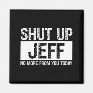 Halt Den Mund Jeff Keine Weitere Von Dir Heute Lus Magnet