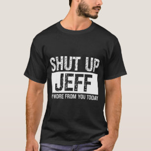 Halt Den Mund Jeff Keine Weitere Von Dir Heute Lus T-Shirt