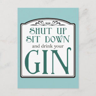 Halt den Mund, setz dich hin und trinke deinen Gin Postkarte