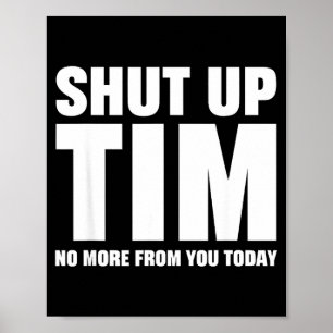 Halt Den Mund Tim Nicht Mehr Von Dir Heute Lustig Poster