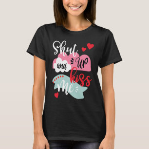 Halt Den Mund Und Küss Mich Am Valentinstag T-Shirt