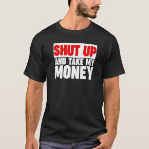 Halt Den Mund Und Nimm Mein Geld  1 T-Shirt