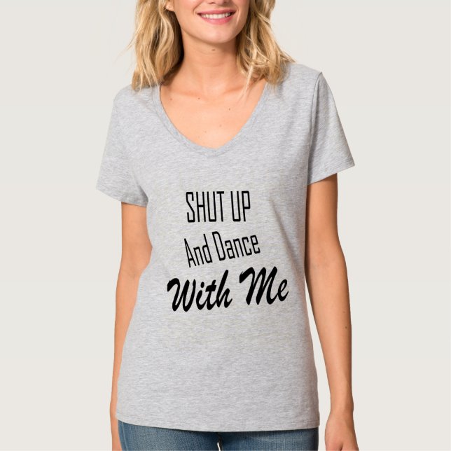 Halt den Mund und tanze mit mir T-Shirt (Vorderseite)