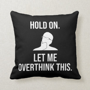 Halt dich fest. Lass mir, das zu überdenken Kissen