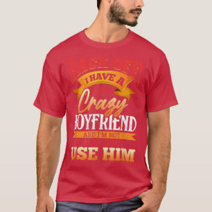 Halt Dich zurück, ich habe einen verrückten Freund T-Shirt