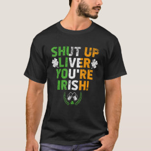 Halt die Klappe Leber, du bist irisch  St. Patrick T-Shirt