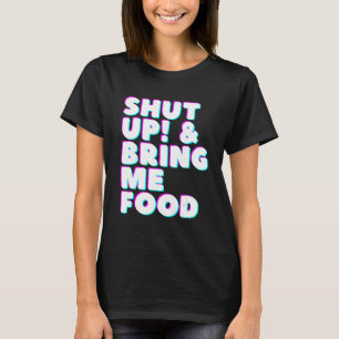 Halt die Klappe und bring mir Lebensmittel Herren T-Shirt