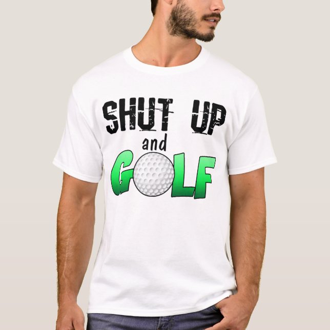Halt die Schnauze und spielen Sie Golf T-Shirt (Vorderseite)