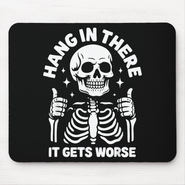 Halt durch, es wird schlimmer, lustiges Skelett Mousepad (Vorne)