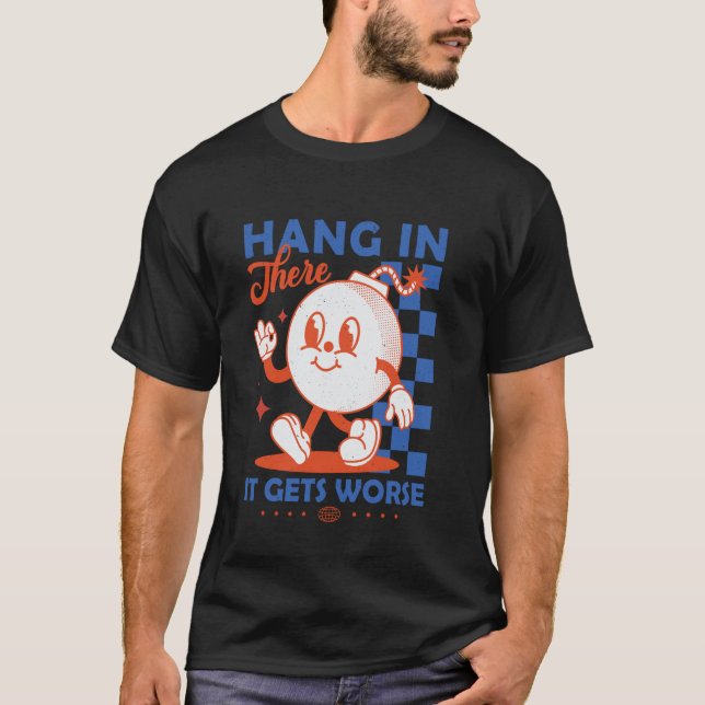 Halt Durch Es Wird Schlimmer Retro Dunkler Humor C T-Shirt (Vorderseite)