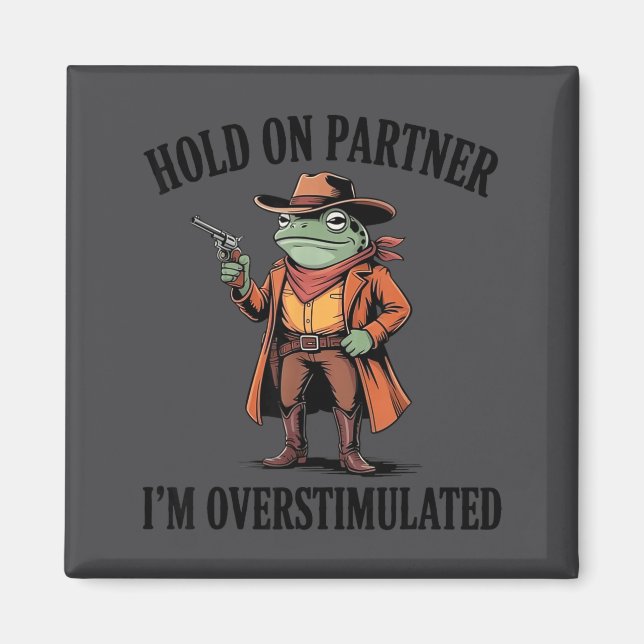 Halt Durch Partner Ich Bin Überstimuliert Frosch C Magnet (Vorne)