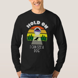Halt, ich kann einen Hund sehen T-Shirt