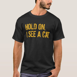 Halt, ich sehe eine Katze, die sarkastisch ist T-Shirt