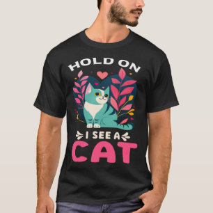 Halt, ich sehe eine Katze, sarkastische Redewendun T-Shirt