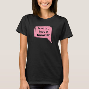 Halt, ich sehe einen Hamster Tier Heimtierbesitzer T-Shirt