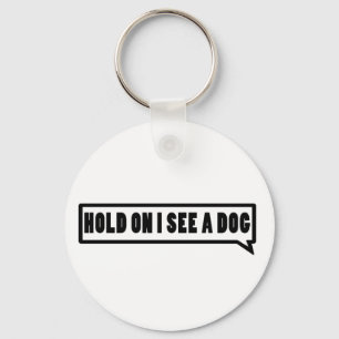 Halt, ich sehe einen Hund Schlüsselanhänger