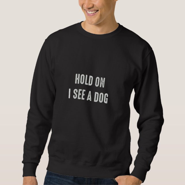 Halt, ich sehe einen Hundehund Sweatshirt (Vorderseite)