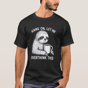 Halt, lass mich das nochmal überdenken Faultier mi T-Shirt