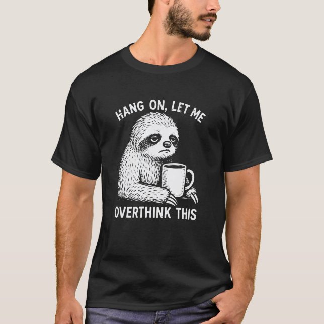 Halt, lass mich das nochmal überdenken Faultier mi T-Shirt (Vorderseite)