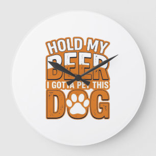 Halt mein Bier, ich muss diesen Hund streicheln Lu Große Wanduhr