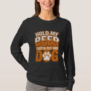 Halt mein Bier, ich muss diesen Hund streicheln Lu T-Shirt