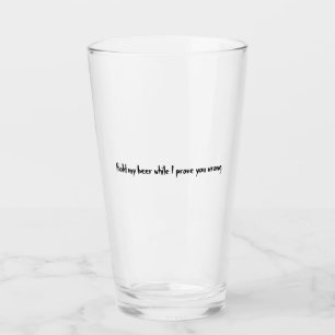 Halt mein Bier, während ich dir das Gegenteil bewe Glas