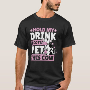 Halt mein Getränk, ich muss diese Kuh streicheln T-Shirt