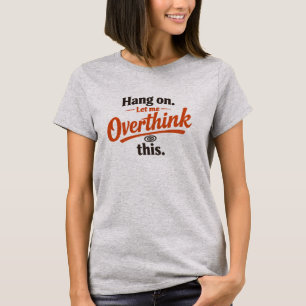 Halt Mich Lass Mich Das Überdenken Lustiges Zitat- T-Shirt