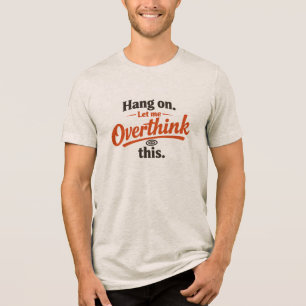 Halt Mich Lass Mich Das Überdenken Lustiges Zitat- Tri-Blend Shirt