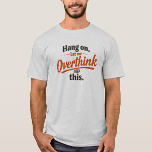 Halt Mich Lass Mich Dies Überdenken Lustiges Zitat T-Shirt