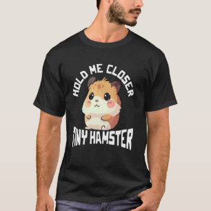 Halt mich näher Tiny Hamster Grafik T-Shirt