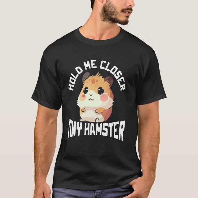Halt mich näher Tiny Hamster Grafik T-Shirt (Vorderseite)