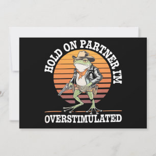 Halt Partner, ich bin überstimuliert Cowboy-Frosch Einladung