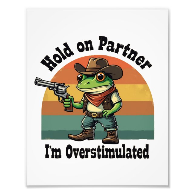 Halt Partner, ich bin überstimuliert Cowboy Frosch Fotodruck (Vorne)