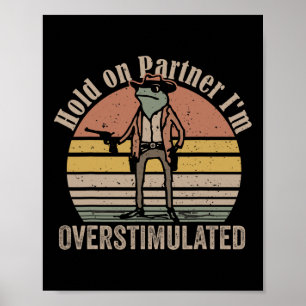 Halt Partner Ich Bin Überstimuliert Cowboy Frosch  Poster