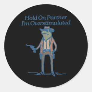 Halt Partner Ich bin überstimuliert Cowboy Frosch Runder Aufkleber