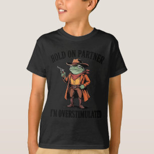 Halt Partner, ich bin überstimuliert Frosch Cowboy T-Shirt