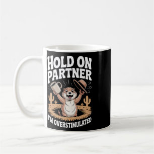Halt Partner, ich bin überstimuliert Lustiger Spru Kaffeetasse