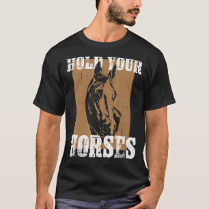 Halte dein Pferd Lustiges Pferdereiten Pferde Pony T-Shirt