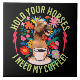 Halte deine Pferde - ich brauche meinen Kaffee! Fu Fliese