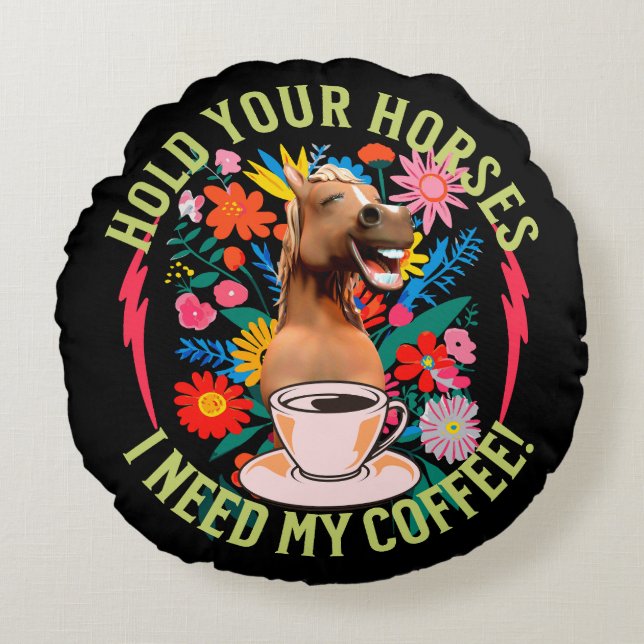 Halte deine Pferde - ich brauche meinen Kaffee! Fu Rundes Kissen (Vorderseite)
