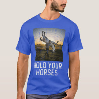 Halte deine Pferde Lustiger Spruch Meme Humor Männ T-Shirt