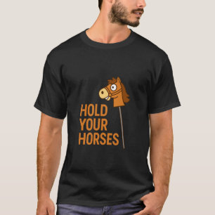 Halte deine Pferde Lustiges Hobby Pferd Reitpferd T-Shirt