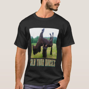 Halte deine Pferde Lustiges Pferd-Meme für Mann Fr T-Shirt