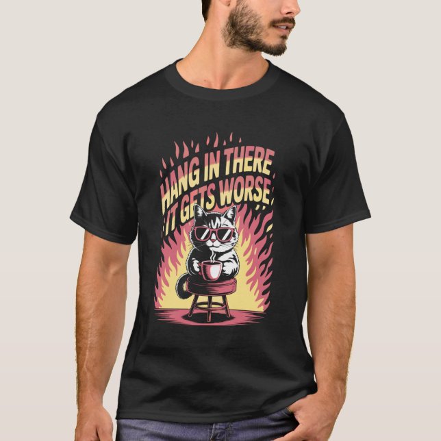 Halte Durch Es Wird Schlimmer Katze Kaffee Feuer L T-Shirt (Vorderseite)