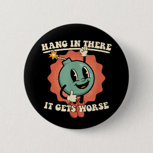 Halte Durch Es Wird Schlimmer Lustige Cartoon-Bomb Button