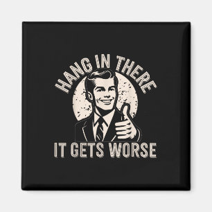 Halte Durch Es Wird Schlimmer Sarkastischer Humor Magnet